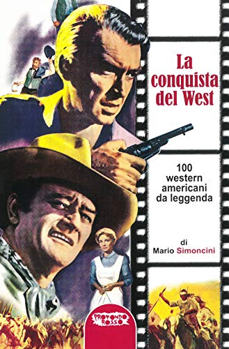 The Conquest of the West. 100 Legendary American Westerns